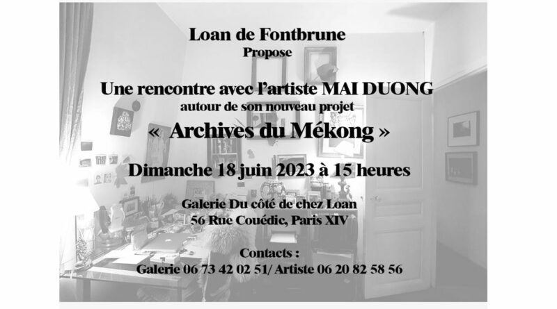 18/06/2023, rencontre avec MAI DUONG autour de son projet « Archives du Mékong » et son financement participatif (crowdfunding) jusqu’au 30/09/2023 soutenu par le MCFV + exposition de photographies –  Galerie « Du côté de chez Loan » (Paris 14e)
